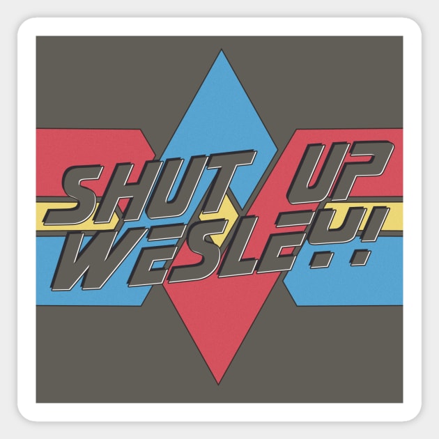 Shut Up Wesley! Sticker by Doc Multiverse Designs